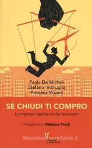 Se chiudi ti compro. Le imprese rigenerate dai lavoratori.pdf