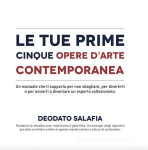 Le tue prime cinque opere darte contemporanea. Un manuale che ti supporta per non sbagliare, per divertirti e per avviarti a diventare un esperto collezionista.pdf