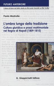 L ombra lunga della tradizione. Cultura giuridica e prassi matrimoniale nel Regno di Napoli (1809-1815).pdf