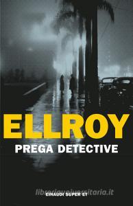 Ebook Prega detective di Ellroy James edito da Einaudi