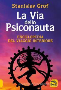 Ebook La Via dello Psiconauta di Stanislav Grof edito da Macro Edizioni