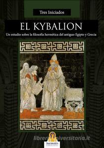 Ebook El Kybalion di Tres Iniciados edito da Harmakis Edizioni