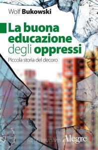 La buona educazione degli oppressi. Piccola storia del decoro.pdf