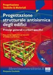 Progettazione strutturale antisismica degli edifici. Principi generali e criteri specifici. Con esempi applicativi ed esecutivi di cantiere. Con CD-ROM.pdf
