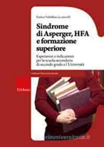 Sindrome di Asperger, Hfa e formazione superiore. Esperienze e indicazioni per la scuola secondaria di secondo grado e luniversità.pdf