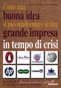 Come una buona idea si può trasformare in una grande impresa in tempo di crisi. La storia di 25 aziende nate e giunte al successo in epoca di recessione.pdf