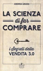 La scienza di far comprare. I segreti della vendita 3.0.pdf