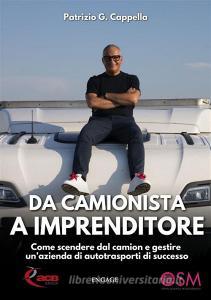 Ebook Da Camionista a Imprenditore di Patrizio Cappella edito da Engage Editore
