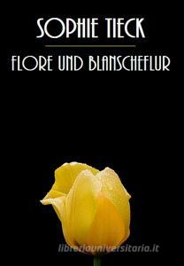 Libro Ebook Flore und Blanscheflur di Sophie Tieck Bernhardi di Bauer Books