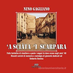 A sciàta i scarpara. Folle tentativo di rimettere a posto i negozi là dove erano negli anni 40. Ricordi carichi di memoria e nostalgia di gioventù dedicati ad Umb.pdf