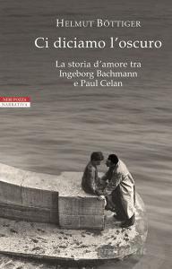 Ci diciamo loscuro. La storia damore tra Ingeborg Bachmann e Paul Celan.pdf