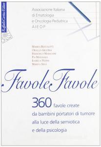 Favole, favole. 360 favole create da bambini portatori di tumore alla luce della semiotica e della psicologia.pdf