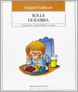 Bolle di rabbia. 55 suggerimenti... quando il bambino fa i capricci.pdf