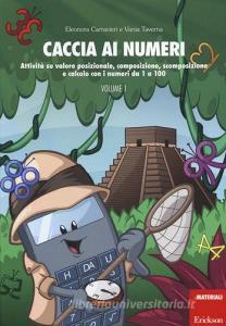 Caccia ai numeri. Attività su valore posizionale, composizione, scomposizione e calcolo con i numeri da 1 a 100 vol.1.pdf