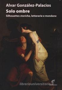 Solo ombre. Silhouettes storiche, letterarie e mondane.pdf