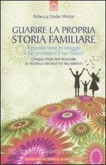 Guarire la propria storia familiare. Il passato tiene in ostaggio il tuo presente e il tuo futuro?.pdf