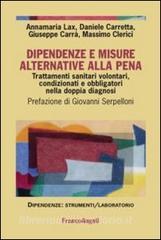 Dipendenze e misure alternative alla pena. Trattamenti sanitari volontari, condizionati e obbligatori nella doppia diagnosi.pdf