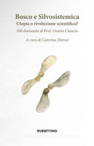 Bosco e silvosistemica. Utopia o rivoluzione scientifica? 100 domande al prof. Orazio Ciancio.pdf