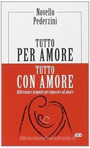 Tutto per amore. Tutto con amore. Riflessioni e proposte per imparare ad amare.pdf