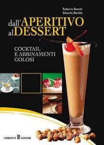 Dallaperitivo al dessert. Cocktail e abbinamenti golosi.pdf