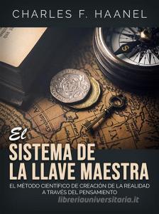 Ebook El Sistema de la Llave Maestra (Traducido) di Charles F. Haanel edito da Stargatebook