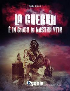 Ebook La guerra. È in gioco la nostra vita di Manlio Dinucci edito da Byoblu Edizioni