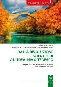 Dalla rivoluzione scientifica allIdealismo tedesco. Un percorso per attraversare tre secoli di storia della filosofia.pdf