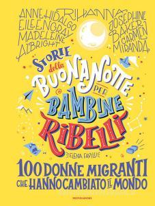 Ebook Storie della buonanotte per bambine ribelli. 100 donne migranti che hanno cambiato il mondo di Favilli Elena edito da Mondadori