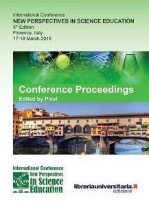 Ebook Conference Proceeding. New Perspectives in Scienze Education. 5th Conference Edition edito da libreriauniversitaria.it