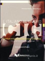 L italiano al lavoro. CIC. Certificato di conoscenza dellitaliano commerciale. Livello avanzato. Rilasciato dallUniversità per stranieri di Perugia....pdf
