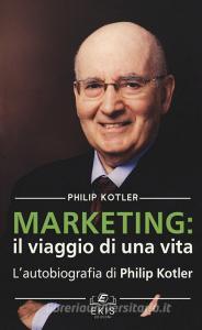 Marketing: il viaggio di una vita. Lautobiografia di Philip Kotler.pdf