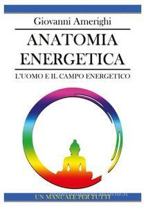 Anatomia energetica. Luomo e il campo energetico.pdf