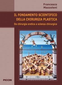 Il fondamento scientifico della chirurgia plastica. Da chirurgia eretica a scienza chirurgica.pdf