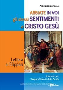 Abbiate in voi gli stessi sentimenti di Cristo Gesù. Lettera ai Filippesi. Itinerario per i Gruppi di Ascolto della Parola.pdf