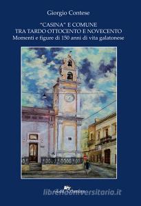 «Casina»e comune tra Ottocento e Novecento. Momenti e figure di 150 anni di vita galatonese.pdf