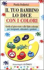 Il tuo bambino lo dice con i colori. Guida al gioco-test e alle fiabe colorate per insegnanti, educatori e genitori.pdf