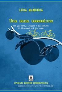 Una sana ossessione. Tra gli eroi, i luoghi e gli incanti di «Chiamami col tuo nome».pdf