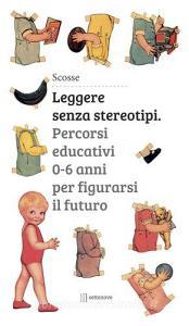 Leggere senza stereotipi. Percorsi educativi 0-6 anni per figurarsi il futuro.pdf