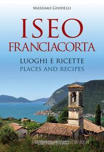 Iseo Franciacorta. Luoghi e ricette-Places and recipes. Ediz. bilingue.pdf