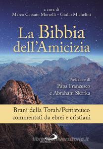 La Bibbia dellamicizia. Pentateuco. Brani della Torah/Pentateuco commentati da ebrei e cristiani.pdf