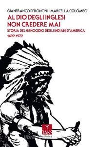 Al Dio degli inglesi non credere mai. Storia del genocidio deglIndiani dAmerica 1492-1972.pdf