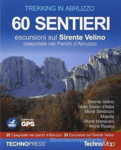 Trekking in Abruzzo. 60 sentieri. Escursioni sul Sirente Velino. Ciaspolate nei Parchi dAbruzzo. Con CD-ROM.pdf