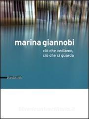 Marina Giannobi. Ciò che vediamo, ciò che ci guarda. Catalogo della mostra (Como, 24 aprile-5 giugno 2010). Ediz. italiana e inglese.pdf