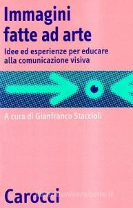 Immagini fatte ad arte. Idee ed esperienze per educare alla comunicazione visiva.pdf