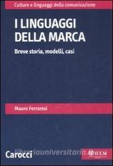 I linguaggi della marca. Breve storia, modelli, casi.pdf
