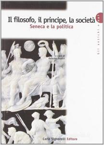 Il filosofo, il principe, la società. Seneca e la politica. Per la Scuola superiore.pdf