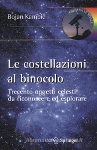 Le costellazioni al binocolo. Trecento oggetti celesti da riconoscere ed esplorare.pdf