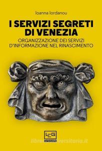 Ebook I servizi segreti di Venezia di Iordanou Ioanna edito da LEG Edizioni