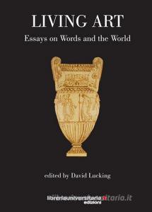 Ebook Living art. Essays on words and the world di David Lucking edito da libreriauniversitaria.it