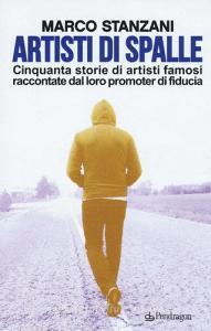 Artisti di spalle. Cinquanta storie di artisti famosi raccontate dal loro promoter di fiducia.pdf